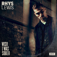 Wish I Was Sober - Rhys Lewis