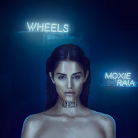 Wheels - Moxie Raia