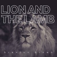 Lion and the Lamb - Brenton Brown
