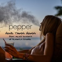 Good Thing Going - Pepper, Miles Doughty, Slightly Stoopid