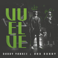 Vuelve - Daddy Yankee, Bad Bunny