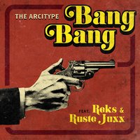 Bang Bang - Reks, Ruste Juxx, The Arcitype