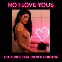 No I Love Yous - Era Istrefi, French Montana
