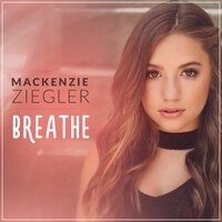 Breathe - Mackenzie Ziegler