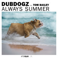 Always Summer - Dubdogz, Tom Bailey