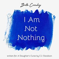 I Am Not Nothing - Beth Crowley
