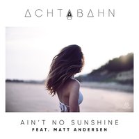 Ain't No Sunshine - Achtabahn, Matt Andersen