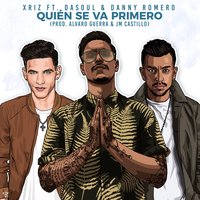 Quién se va primero - Danny Romero, Dasoul, Xriz