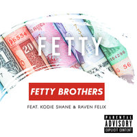 Fetty - Fetty Brothers, Kodie Shane, Raven Felix