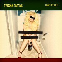 I Hate My Life - Trisha Paytas