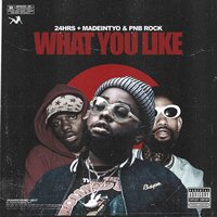 What You Like - 24hrs, MadeinTYO, PnB Rock