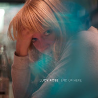 End Up Here - Lucy Rose