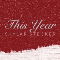 This Year - Skylar Stecker