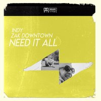 Need It All - Indy, Zak Downtown
