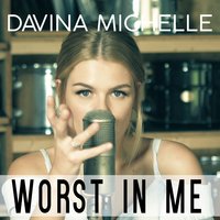 Worst in Me - Davina Michelle
