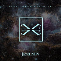 Start Over Again - JackLNDN