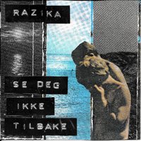 Se deg ikke tilbake - Razika