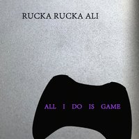 All I Do Is Game - Rucka Rucka Ali