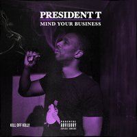Mind Your Business - President T