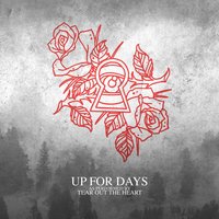 Up for Days - Tear Out The Heart