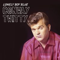 Lonely Boy Blue - Conway Twitty