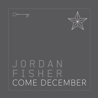 Come December - Jordan Fisher