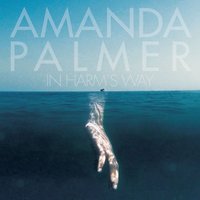 In Harm's Way - Amanda Palmer