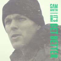 It's Gonna Get Better - Sam Martin
