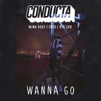 Wanna Go - Conducta, COCO, Big Zuu