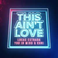 This Ain't Love - You in Mind, Lucas Estrada, KÖNI