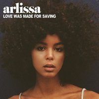 Love Was Made for Saving - Arlissa