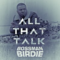 All That Talk - Bossman Birdie