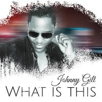 What Is This - Johnny Gill