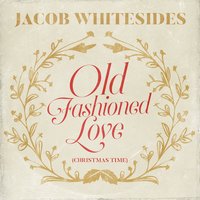 Old Fashioned Love (Christmas Time) - Jacob Whitesides