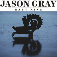 Baby King - Jason Gray
