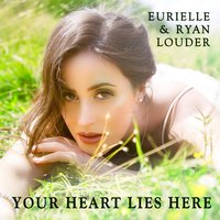 Your Heart Lies Here - Eurielle, Ryan Louder