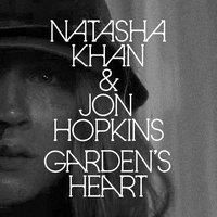 Garden's Heart - Jon Hopkins, Natasha Khan