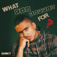 What You Rappin For? - Quincy