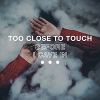 Before I Cave In - Too Close To Touch