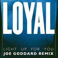 Light up for You - Loyal, Joe Goddard