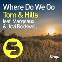Where Do We Go - Tom & Hills, Jovi Rockwell, Margeaux