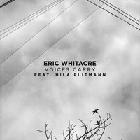 Voices Carry - Eric Whitacre, Hila Plitmann