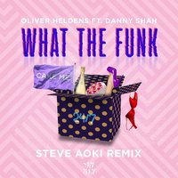 What The Funk - Oliver Heldens, Danny Shah, Steve Aoki