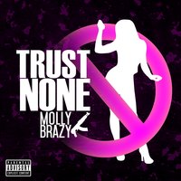 Never Trust a Bitch - Molly Brazy