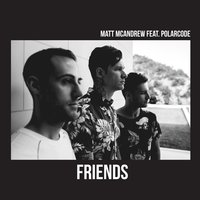 Friends - Matt McAndrew