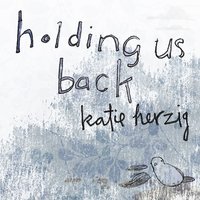 Holding Us Back - Katie Herzig