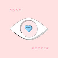 Much Better - NXN