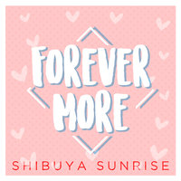 Forever More - Shibuya Sunrise