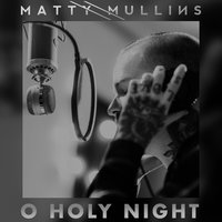 O Holy Night - Matty Mullins