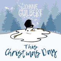 This Christmas Day - Johnnie Guilbert